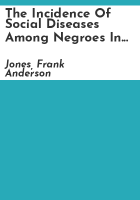 The_incidence_of_social_diseases_among_Negroes_in_Chattanooga__Tennessee__and_the_educational_implications___by_Frank_Anderson_Jones